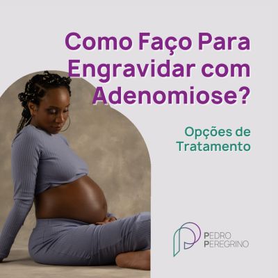 Como Faço Para Engravidar com Adenomiose